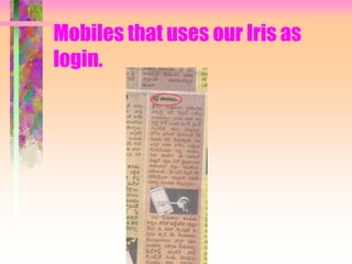 Mobiles that uses our Iris as
login.
 