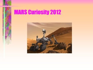 MARS Curiosity 2012
 