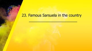 23. Famous Sarsuela in the country
_______________________
 