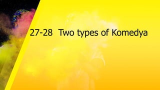 27-28 Two types of Komedya
 