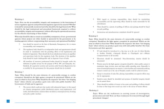 Ethics in Governance                                                                             Group Recommendations



                                                                                  Annexure-I(5) Contd.                                                                              Annexure-I(5) Contd.


      Workshop 6                                                                                              •     With regard to vicarious responsibility, there should be interlocking
      Topic: How can the accountability, integrity and transparency in the functioning of                           accountability and the supervising officer should be made answerable for his
      service regulatory agencies and professional regulatory agencies be ensured? Whether                          subordinates.
      it should be systematically monitored and what should be the legal framework? What                      •     There should be a system of profiling of officers and postings should be based
      should be the legal institutional and procedural framework required to achieve                                on such profiling.
      accountability, integrity and transparency without affecting the operational autonomy                   •     Anonymous and pseudonymous complaints should be ignored.
      for the effective functioning of these bodies?
      What steps should be taken to ensure accountability, transparency of non- governmental             Workshop 8
      agencies whose projects are either funded or sponsored by the government or by                     Topic: What should be the main elements of a practicable strategy to combat
      funding agencies without compromising their autonomy and operational flexibility?                  corruption? Should/can the fight against corruption be prioritized? Which are the
           •     Law should be enacted on the lines of Karnataka Transparency Act to ensure              areas on which to focus first? What should be the sequence? Are there “low hanging
                 accountability and transparency.                                                        fruits” where reforms can produce quick wins with wide public benefits? (For State
                                                                                                         Government and their agencies)
           •     The regulatory body should be an independent body and appointments should
                 be made in consultation with the presiding officer of the legislature(s) and                 •     IT tools should be introduced in a big way, as in the case of e-Sewa Kendra
                 leader(s) of opposition. There should also be an adjudicatory body as an appellate                 in Andhra Pradesh, e-Sampark Kendra in Chandigarh and e-Bhumi
                 and supervisory body for this regulatory body. The decisions of the appellate                      (computerization of all records).
                 body should be made challengeable only in Supreme Court of India.                            •     Discretion should be minimized. Non-discretionary matters should be
           •     All members of statutory professional bodies should be brought under the                           automated.
                 definition of public servant for the purpose of PCA, IPC and Lokayukta Act.                  •     Priority areas for the fight against corruption should be: where public contact is
                 Similarly, all cooperative societies and societies under Societies Registration Act                maximum, large revenue areas and large public spending areas. Especially in
                 as notified by the government for this purpose should also be included.                            areas of municipal property tax matters, e-sewa kendras and community policing
                                                                                                                    resource centres (as in the case of Punjab), results could be achieved sooner.
      Workshop 7
                                                                                                              •     Except in situations of mala fide, placing responsibility on superior officer may
      Topic: What should be the main elements of a practicable strategy to combat                                   not be appropriate.
      corruption? Should/can the fight against corruption be prioritized? Which are the
      areas on which to focus first? What should be the sequence? Are there “low hanging                      •     Sensitive posts should be identified and persons of doubtful integrity should
      fruits” where reforms can produce quick wins with wide public benefits? (For                                  not be posted there.
      Government of India and its agencies)                                                                   •     There should be stability of tenure in key posts and profiling of officers should
           •     The sectors which could give fast results with substantial impact in this regard                   be done so that long-term record can come to the rescue of honest officers.
                 are: disaster management, public distribution system, rural employment, civil
                                                                                                         Workshop 9
                 works, land information, taxation (direct & indirect), municipal services, licensing
                 and police-public interface.                                                                 Topic: What are the weaknesses in existing system of investigation,
                                                                                                              prosecution and trial? How can these weaknesses be removed through legal/
                                                                                                              procedural changes?
236                                                                                                                                                                                                        237
                                                                                                                                                                                                           21
 