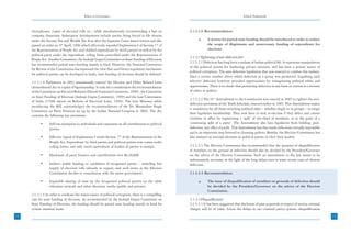 Ethics in Governance                                                                                Ethical Framework



     microphones, copies of electoral rolls etc., while simultaneously recommending a ban on           2.1.3.1.6 Recommendation:
     company donations. Subsequent developments include parties being forced to file returns
     under the Income Tax and Wealth Tax Acts after the Supreme Court issued notices and also                a.     A system for partial state funding should be introduced in order to reduce
     passed an order on 4th April, 1996 which effectively repealed Explanation-I of Section 77 of                   the scope of illegitimate and unnecessary funding of expenditure for
     the Representation of People Act and clubbed expenditure by third party(s) as well as by the                   elections.
     political party under the expenditure ceiling limits prescribed under the Representation of
                                                                                                       2.1.3.2 Tightening of anti-defection law:
     People Act. Another Committee, the Indrajit Gupta Committee on State Funding of Elections
                                                                                                       2.1.3.2.1 Defection has long been a malaise of Indian political life. It represents manipulation
     has recommended partial state-funding mainly in kind. However, the National Committee
                                                                                                       of the political system for furthering private interests, and has been a potent source of
     for Review of the Constitution has expressed the view that until better regulatory mechanism
                                                                                                       political corruption. The anti-defection legislation that was enacted to combat this malaise,
     for political parties can be developed in India, state funding of elections should be deferred.
                                                                                                       fixed a certain number above which defection in a group was permitted. Legalising such
     2.1.3.1.4 Parliament in 2003 unanimously enacted the Election and Other Related Laws              selective defection however, provided opportunities for transgressing political ethics and
     (Amendment) Act in a spirit of bipartisanship. It took into consideration the recommendations     opportunism. There is no doubt that permitting defection in any form or context is a travesty
     of the Committee on Electoral Reforms (Dinesh Goswami Committee, 1990) , the Committee            of ethics in politics.
     on State Funding of Elections (Indrajit Gupta Committee, 1999) and the Law Commission
                                                                                                       2.1.3.2.2 The 91st Amendment to the Constitution was enacted in 2003 to tighten the anti-
     of India (170th report on Reform of Electoral Laws, 1999). The Law Minister while
                                                                                                       defection provisions of the Tenth Schedule, enacted earlier in 1985. This Amendment makes
     introducing the Bill, acknowledged the recommendations of the Dr. Manmohan Singh
                                                                                                       it mandatory for all those switching political sides – whether singly or in groups – to resign
     Committee on Party Finances set up by the Indian National Congress in 2002. The Act
                                                                                                       their legislative membership. They now have to seek re-election if they defect and cannot
     contains the following key provisions:
                                                                                                       continue in office by engineering a ‘split’ of one-third of members, or in the guise of a
           •      Full tax exemption to individuals and corporates on all contributions to political   ‘continuing split of a party’. The Amendment also bars legislators from holding, post-
                  parties.                                                                             defection, any office of profit. This Amendment has thus made defections virtually impossible
                                                                                                       and is an important step forward in cleansing politics. Besides, the Election Commission has
           •      Effective repeal of Explanation I under Section 77 of the Representation of the      also insisted on internal elections in political parties to elect their leaders.
                  People Act. Expenditure by third parties and political parties now comes under
                  ceiling limits, and only travel expenditure of leaders of parties is exempt.         2.1.3.2.3 The Election Commission has recommended that the question of disqualification
                                                                                                       of members on the ground of defection should also be decided by the President/Governor
           •      Disclosure of party finances and contributions over Rs.20,000.                       on the advice of the Election Commission. Such an amendment to the law seems to be
                                                                                                       unfortunately necessary in the light of the long delays seen in some recent cases of obvious
           •      Indirect public funding to candidates of recognized parties – including free         defection.
                  supply of electoral rolls (already in vogue), and such items as the Election
                  Commission decides in consultation with the union government.                        2.1.3.2.4 Recommendation:

           •      Equitable sharing of time by the recognized political parties on the cable                 a.     The issue of disqualification of members on grounds of defection should
                  television network and other electronic media (public and private).                               be decided by the President/Governor on the advice of the Election
                                                                                                                    Commission.
     2.1.3.1.5 In order to eradicate the major source of political corruption, there is a compelling
     case for state funding of elections. As recommended by the Indrajit Gupta Committee on            2.1.3.3 Disqualification:
     State Funding of Elections, the funding should be partial state funding mainly in kind for        2.1.3.3.1 It has been suggested that disclosure of past acquittals in respect of serious criminal
     certain essential items.                                                                          charges will be of value. Given the delays in our criminal justice system, disqualification
12                                                                                                                                                                                                         13
 