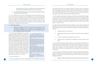 Ethics in Governance                                                                                            Ethical Framework



                         office of profit under the Government of India or the Government of any State by          every holder of public office is accountable ultimately to the people. Such accountability is
                         reason only that he is a Minister either for the Union or for such State.                 enforced through a system of laws and rules, which the elected representatives of the people
                                                                                                                   enact in their legislatures. Ethics provides the basis for the creation of such laws and rules. It
           (2)    A person shall be disqualified for being a member of either House of Parliament if he is so
                                                                                                                   is the moral ideas of people that give rise to and shapes the character of laws and rules. Our
                  disqualified under the Tenth Schedule.
                                                                                                                   legal system emanates from a shared vision of what is good and just.
     2.1.7.2 It is evident from Article 102(e) that Parliament has also been authorized to pass a
     law to include any further conditions for such disqualification. So far, no such law has been                 2.2.2 The fundamental principle in a democracy is that all persons holding authority derive
     enacted. In view of recent development leading to expulsions of some Members of Parliament,                   it from the people; in other words, all public functionaries are trustees of the people. With
     it may be desirable to comprehensively spell out other circumstances under which the                          the expansion of the role of government, public functionaries exercise considerable influence
     Members of Parliament can be disqualified. This could be done by enacting such a law                          over the lives of people. The trusteeship relationship between the public and the officials
     under Article 102 (e). This would remove any ambiguity in the matter and also re-affirm                       requires that the authority entrusted to the officials be exercised in the best interest of the
     the supremacy of Parliament in all such matters.                                                              people or in ‘public interest’.

     2.1.7.3 Recommendation:                                                                                       2.2.3 The role of ethics in public life has many dimensions. At one end is the expression of
                                                                                                                   high moral values and at the other, the specifics of action for which a public functionary can
           a.     Appropriate legislation may be enacted under Article 102(e) of the                               be held legally accountable. Any framework of ethical behaviour must include the following
                  Constitution spelling out the conditions for disqualification of                                 elements:
                  membership of Parliament in an exhaustive manner. Similarly, the States
                  may also legislate under Article 198 (e).                                                              a.     Codifying ethical norms and practices.
     2.1.8 The proposals highlighted in the preceding                                                                    b.     Disclosing personal interest to avoid conflict between public interest and personal
                                                                      Box 2.3: Need for Ethical Code
     paragraphs require serious discussion amongst our                                                                          gain.
                                                                Senator Fulbright identified a problem of
     political parties. Whether these are adopted sooner        government employees who committed ethical
     or later, will depend upon them. We are among a            lapses not amounting to criminal conduct. He             c.     Creating a mechanism for enforcing the relevant codes.
                                                                asked-
     handful of democracies which sustained freedom and
     stability for six long decades among nations liberated
                                                                What should be done about men who do not                 d.     Providing norms for qualifying and disqualifying a public functionary from
                                                                directly and blatantly sell the favors of their
     after the Second World War. Democratic maturity            offices for money and so place themselves within                office.
                                                                the penalties of the law? How do we deal with
     needs time, patience, and genuine efforts to find          those who, under the guise of friendship, accept   2.2.4 A system of laws and rules, however elaborate, cannot provide for all situations. It is
     rational answers to complex problems and willingness       favors, which offend the spirit of the law but
                                                                do not violate its letter?                         no doubt desirable, and perhaps possible, to govern the conduct of those who occupy positions
     to reconcile conflicting views. All great democracies
                                                                He further elaborated-                             in the lower echelons and exercise limited or no discretion. But the higher the echelon in
     went through the tortuous process of democratic            One of the most disturbing aspects of this         public service, the greater is the ambit of discretion. And it is difficult to provide for a
     transformation. The power of ideas, high quality of        problem of moral conduct is the revelation that
                                                                among so many influential people, morality has     system of laws and rules that can comprehensively cover and regulate the exercise of discretion
     leadership, inspiration and a spirit of idealism are       become identical with legality. We are certainly   in high places.
     the necessary conditions to build a great democracy        in a tragic plight if the accepted standard by
                                                                which we measure the integrity of a man in
     free from major distortions. India has the strength        public life is that he keep within the letter of   2.2.5 One of the most comprehensive statements of what constitutes ethical standards for
     and resilience to build such a democracy and our           the law.                                           holders of public office came from the Committee on Standards in Public Life in the United
     political parties should rise to the occasion.             Source: Senate Ethics Manual 2003                  Kingdom, popularly known as the Nolan Committee, which outlined the following seven
                                                                Editions:page-6; retrieved from -
                                                                ethics.senate.gov/downloads/pdffiles/              principles of public life:
     2.2 Ethics in Public Life                                  manual.pdf
                                                                                                                         1.     Selflessness: Holders of public office should take decisions solely in terms of public interest.
     2.2.1 Ethics is grounded in the notion of responsibility and accountability. In democracy,
18                                                                                                                                                                                                                                 19
 