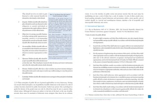 Ethics in Governance                                                                                                                 Ethical Framework



                  They should not do so in order to gain              Box 2.4: An Extract from the Code of                   citizen. It is at the interface of public action and private interest that the need arises for
                  financial or other material benefits for                 Good Governance of Spain                          establishing not just a code of ethics but a code of conduct. A code of ethics would cover
                  themselves, their family or their friends.       Nonetheless, at the present juncture, it is               broad guiding principles of good behaviour and governance while a more specific code of
                                                                   necessary for public authorities to offer citizens        conduct should, in a precise and unambiguous manner, stipulate a list of acceptable and
           2.     Integrity: Holders of public office should not   an undertaking that all the senior offices must
                                                                   satisfy not only the obligations laid down by             unacceptable behaviour and action.
                  place themselves under any financial or other    law, but, in addition, their conduct must be
                  obligation to outside individuals or             inspired and be guided by principles of ethics            2.3 International Approach
                                                                   and good conduct which have not yet been
                  organizations that might influence them in       expressly stated in the regulations – although            2.3.1 By its Resolution 58/4 of 31st October, 2003, the General Assembly adopted the
                  the performance of their official duties.        they are no doubt implicit – and which offer a
                                                                   code of good governance….                                 United Nations Convention against Corruption5. Article 8 of the Resolution states:
           3.     Objectivity: In carrying out public business,    First. Basic principles — Members of the                  “Codes of conduct for public officials
                  including making public appointments,            Government and the senior officers of the
                                                                   General State Administration shall carry out
                  awarding contracts or recommending               their activities in accordance with the
                                                                                                                                     1.        In order to fight corruption, each State Party shall promote, inter alia, integrity, honesty
                  individuals for rewards and benefits, holders    Constitution and the rest of the legal system,                              and responsibility among its public officials, in accordance with the fundamental principles
                  of public office should make choices on merit.   following the following principles of ethics and                            of its legal system.
                                                                   good conduct developed in this Code:
                                                                   objectivity, integrity, neutrality, responsibility,
           4.     Accountability: Holders of public office are     credibility, impartiality, confidentiality,
                                                                                                                                     2.        In particular, each State Party shall endeavour to apply, within its own institutional and
                  accountable for their decisions and actions to   dedication to public service, transparency,                                 legal systems, codes or standards of conduct for the correct, honourable and proper performance
                                                                   exemplary conduct, austerity, accessibility,                                of public functions.
                  the public and must submit themselves to         efficiency, honesty and promotion of the cultural
                  whatever scrutiny is appropriate to their        and environmental environment and of equality
                                                                                                                                     3.        For the purposes of implementing the provisions of this article, each State Party shall,
                  office.                                          between the sexes….
                                                                                                                                               where appropriate and in accordance with the fundamental principles of its legal system,
                                                                   Source: http://www.oecd.org/dataoecd/17/35/
                                                                   35521364.pdf; retrieved on 7-12-06                                          take note of the relevant initiatives of regional, interregional and multilateral
           5.     Openness: Holders of public office should be
                                                                                                                                               organizations, such as the International Code of Conduct for Public Officials contained
                  as open as possible about all the decisions and
                                                                                                                                               in the annex to General Assembly resolution 51/59 of 12 December 1996.
                  actions they take. They should give reasons for their decisions and restrict information
                  only when the wider public interest clearly demands.                                                               4.        Each State Party shall also consider, in accordance with the fundamental principles of its
                                                                                                                                               domestic law, establishing measures and systems to facilitate the reporting by public officials
           6.     Honesty: Holders of public office have a duty to declare any private interests relating to                                   of acts of corruption to appropriate authorities, when such acts come to their notice in the
                  their public duties and to take steps to resolve any conflicts arising in a way that protects                                performance of their functions.
                  the public interest.
                                                                                                                                     5.        Each State Party shall endeavour, where appropriate and in accordance with the
           7.     Leadership: Holders of public office should promote and support these principles by leadership                               fundamental principles of its domestic law, to establish measures and systems requiring
                  and example.                                                                                                                 public officials to make declarations to appropriate authorities regarding, inter alia,
                                                                                                                                               their outside activities, employment, investments, assets and substantial gifts or benefits
     2.2.6 These principles of public life are of general applicability in every democracy. Arising
                                                                                                                                               from which a conflict of interest may result with respect to their functions as public officials.
     out of such ethical principles a set of guidelines of public behaviour in the nature of a code of
     conduct becomes essential for public functionaries. Indeed any person who is privileged to                                      6.        Each State Party shall consider taking, in accordance with the fundamental principles of
     guide the destiny of the people must not only be ethical but must be seen to practice these                                               its domestic law, disciplinary or other measures against public officials who violate the
     ethical values. Although all citizens are subject to the laws of the land, in the case of public                                          codes or standards established in accordance with this article.”
     servants there must be standards of behaviour more stringent than those for an ordinary
                                                                                                                             2.3.2 Various countries have, from time to time, addressed the issue of prescribing a Code of
20                                                                                                                                                                                                                                                 21
                                                                                                                         5
                                                                                                                             India is a signatory to the Convention, but yet to rarify it.
 