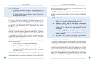 Ethics in Governance                                                                      Legal Framework for Fighting Corruption



     3.2.4.3 Recommendation:                                                                          Judges, they have been saddled with numerous other non-corruption cases with the result
                                                                                                      that trials in corruption cases get delayed.
           a.    In addition to the penalty in criminal cases, the law should provide that
                 public servants who cause loss to the state or citizens by their corrupt             3.2.5.5 The Commission feels that there is need to fix a time limit for various stages of trial
                 acts should be made liable to make good the loss caused and, in addition,            in corruption cases. This could be done through an amendment to the CrPC. More importantly,
                 be liable for damages. This could be done by inserting a chapter in the              the existing provisions for conducting trials on a day-to-day basis should be meticulously
                 Prevention of Corruption Act.                                                        adhered to.

     3.2.5 Speeding up Trials under the Prevention of Corruption Act:                                 3.2.5.6 Recommendations:
     3.2.5.1 The average time taken by trial courts in the disposal of cases has increased
     over the years. At the end of 1996, the number of cases pending trial were 8225 where-                 a.     A legal provision needs to be introduced fixing a time limit for various
     as at the end of the year, the number of cases pending trial rose to 12703. In the year                       stages of trial. This could be done by amendments to the CrPC.
     2005 the number of cases registered were 3008, 2162 cases were chargesheeted and in
                                                                                                            b.     Steps have to be taken to ensure that judges declared as Special Judges
     2048 cases, trials were completed. (These figures pertain to cases taken up by the State
                                                                                                                   under the provisions of the Prevention of Corruption Act give primary
     Anti-Corruption Wings, extracted from ‘Crime in India’ published by the National
                                                                                                                   attention to disposal of cases under the Act. Only if there is inadequate
     Crime Records Bureau).
                                                                                                                   work under the Act, should the Special Judges be entrusted with other
     3.2.5.2 A major cause of delay in the trial of cases is the tendency of the accused to obtain                 responsibilities.
     frequent adjournments on one plea or the other. There is also a tendency on the part of
                                                                                                            c.     It has to be ensured that the proceedings of courts trying cases under the
     the accused to challenge almost every interim order passed even on miscellaneous
                                                                                                                   Prevention of Corruption Act are held on a day-to-day basis, and no
     applications by the trial court, in the High Court and later, in the Supreme Court and
                                                                                                                   deviation is permitted.
     obtaining stay of the trial. Such types of opportunities to the accused need to be restricted
     by incorporating suitable provisions in the CrPC. It may also be made mandatory for the                d.     The Supreme Court and the High Courts may lay down guidelines to
     judges to examine all the witnesses summoned and present on a given date. Adjournments                        preclude unwarranted adjournments and avoidable delays.
     should be given only for compelling reasons.
                                                                                                      3.3 Corruption Involving the Private Sector
     3.2.5.3 In order to ensure speedy trial of corruption cases, the Prevention of Corruption Act
     made the following provisions:                                                                   3.3.1 According to the Bribe Payers Index 2006 of Transparency International, businesses
                                                                                                      from India, China and Russia, who are at the bottom of the index, had the greatest propensity
           a.    All cases under the Act are to be tried only by a Special Judge.                     to pay bribes. This raises the issue of how corruption in private bodies should be dealt with.
           b.    The proceedings of the court should be held on a day-to-day basis.                   3.3.2 Corruption in the private sector does not come under the purview of the Prevention of
                                                                                                      Corruption Act. However, if the private sector (or any person engaged by them) is involved
           c.    No court shall stay the proceedings under the Act on the grounds of any error
                                                                                                      in bribing any public authority then he/she is liable to be punished for the offence of abetment
                 or irregularity in the sanction granted, unless in the opinion of the court it has
                                                                                                      of bribery under the Prevention of Corruption Act. A large number of public services, which
                 led to failure of justice.
                                                                                                      were traditionally done by government agencies, are being entrusted to non-government
     3.2.5.4 The experience with the trial of cases under the Act, has been disappointing in spite    agencies. In such cases, persons engaged by the private agency replace the role of erstwhile
     of the provisions which were considered as path-breaking at the time. Although the judges        public servants. It is therefore necessary to bring such agencies within the fold of the Prevention
     trying corruption cases under the Prevention of Corruption Act have been declared as Special     of Corruption Act. Also, a large number of Non-Governmental Organizations receive

70                                                                                                                                                                                                          71
                                                                                                                                                                                                            21
 
