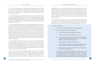 Ethics in Governance                                                     Legal Framework for Fighting Corruption



     3.7.13 The draft Bill envisages the constitution of a high-powered and autonomous               establishment of a new and adequately empowered Serious Frauds Office (SFO) which
     body called the ‘Commission for the Control of Serious Economic Offences’ to ensure             would, necessarily, subsume the existing SFIO. The Serious Frauds Office thus constituted
     effective implementation of this law. Establishment of special courts and special rules of      should be under the control and supervision of a Serious Frauds Monitoring Committee
     procedure and evidence relating to investigation and trial of serious economic offence          chaired by the Cabinet Secretary with representatives from the financial sector, capital
     have also been provided.                                                                        and futures markets, commodity markets, accountancy, direct and indirect taxation, forensic
                                                                                                     audit, criminal and company law, investigation and information technology. The SFO
     3.7.14 During the hearing of a PIL filed in the Supreme Court by an NGO, Common                 should be empowered to take up cases suo motu or upon reference by the Union or the
     Cause, the Reserve Bank of India suggested the creation of an independent and insulated         State Governments.
     Serious Frauds Office. This PIL was in relation to the mammoth size of non-performing
     assets plaguing the banking sector and the frequency of economic offences. While appreciating   3.7.18 As getting conviction for economic offences under the existing laws is difficult and
     the suggestion, the Hon’ble Supreme Court has asked the Union Government to respond to          moreover, because these offences many times generate funds for other organized crimes
     the idea on priority basis.48                                                                   and terrorist activities, the Commission agrees with the suggestion made by the Mitra
                                                                                                     Committee that for ‘Serious Frauds’ the Court may presume the existence of mens rea.
     3.7.15 The Commission had discussions on this issue with the Reserve Bank of India, the
     Security and Exchange Board of India and the ICICI Bank. SEBI is of the view that given         3.7.19 Recommendations:
     the absence of an adequate number of persons of appropriate level with skill sets in the
     area of financial investigation, it might be worthwhile to strengthen existing institutions           a.    A new law on ‘Serious Economic Offences’ should be enacted.
     rather than create new institutions. ICICI Bank is of the view that strong investigation,
                                                                                                           b.    A Serious Economic Offence may be defined as :
     law enforcement and judicial systems would go a long way in the development of a an
     effective fraud control mechanism in the financial system; and the Economic Offences                        i.     One which involves a sum exceeding Rs 10 crores; or
     Wing and the Cyber Crime wing in the bank are lending specialization and expertise in
     dealing with frauds/crimes related to Banking. They also stated that a similar specialization               ii.    is likely to give rise to widespread public concern; or
     and dispensation in the Judiciary will be of immense help in trying cases of frauds in the
     financial system. RBI was of the view that the recommendations of the Mitra Committee                       iii.   its investigation and prosecution are likely to require highly
     should be implemented.                                                                                             specialized knowledge of the financial market or of the behaviour
                                                                                                                        of banks or other financial institutions; or
     3.7.16 The Commission is of the view that the current provisions in the Banking Regulation
     Act, 1949; SEBI Act, 1992 and the Companies Act, 1956 are not strong enough to                              iv.    involves significant international dimensions; or
     prevent large scale fraudulent practices nor are they deterrent enough. The present
                                                                                                                 v.     in the investigation of which there is requirement of legal, financial,
     regulatory bodies like RBI, SEBI and Department of Company Affairs are not adequately
                                                                                                                        investment and investigative skills to be brought together; or
     empowered to address criminality involved in such scams and frauds. There is, therefore,
     need for a separate institution for investigation and prosecution of serious financial fraud                vi.    which appear to be complex to the Union Government, regulators,
     cases and recovery of assets involved therein.                                                                     banks, or any financial institution.
     3.7.17 There is need to define ‘Serious Economic Offence’ under a statute and prescribe               c.    A Serious Frauds Office (SFO) should be set up (under the new law),
     deterrent punishment for it. The existing SFIO, though a positive step, can investigate                     to investigate and prosecute such offences. It should be attached to
     offences only under the Companies Act. The complex and multi-disciplinary nature of                         the Cabinet Secretariat. This office shall have powers to investigate
     ‘Serious Economic Offences’ would require the constitution of an empowered body to                          and prosecute all such cases in Special Courts constituted for this
     investigate and prosecute the cases under all such offences. This would require the                         purpose. The SFO should be staffed by experts from diverse disciplines
84                                                                                                                                                                                                 85
     48
          Reported in The Times of India, New Delhi Edition on 11th November, 2006
 