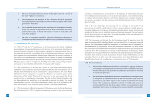 Ethics in Governance                                                                           Institutional Framework



            f.    The Anti Corruption Bureaus should be brought under the control of                  corruption, maladministration or irregularities in the discharge of administrative functions
                  the State Vigilance Commission.                                                     by local self government institutions, or by an elected representative, of or an official working
                                                                                                      in any local self government institution and for the disposal of any complaint relating to
            g.    The Chairperson and Members of the Lokayukta should be appointed                    such action in accordance with the provisions of the Kerala Panchayat Raj Act, 1994 (Act
                  strictly for one term only and they should not hold any public office under         No.13 of 1994).
                  government thereafter.
                                                                                                      4.5.4 In the wake of the larger Constitutional role now envisaged for decentralised local
            h.    The Lokayukta should have its own machinery for investigation. Initially,           governments, it would be a good initiative to have a separate vigilance oversight agency to
                  it may take officers on deputation from the State Government, but over a            investigate allegations of corruption and maladministration against elected executives and
                  period of five years, it should take steps to recruit its own cadre, and            members of the three tiers of these local bodies and their paid personnel. The total number
                  train them properly.                                                                of such elected personnel is so large that it is virtually impossible for the state Lokayuktas to
                                                                                                      exercise effective vigilance over these bodies.
            i.    All cases of corruption should be referred to Rashtriya Lokayukta or
                  Lokayukta and these should not be referred to any Commission of Inquiry.            4.5.5 The Commission is of the view that the Ombudsman should be appointed under the
                                                                                                      respective Panchayat Raj/Urban Local Bodies Acts in all States/UTs., for a group of connected
      4.5 Ombudsman at the Local Level
                                                                                                      districts. The Ombudsman should be empowered to investigate cases of corruption or
      4.5.1 The 73rd and the 74th amendments to the Constitution have firmly established              maladministration by functionaries of local self government institutions. It is often argued
      decentralization of powers and functions to the third tier of the government hierarchy on a     that constitution of Local Ombudsman would lead to duplication of efforts since the Lokayukta
      statutory footing as a measure of democratisation calculated to bring government closer to      is already there. The Commission has already recommended that the Lokayukta should
      the people and increase the accountability of the local administration. However, concern has    investigate cases only against Ministers or equivalent rank public functionaries and legislators.
      been expressed that decentralisation without proper safeguards can increase corruption, if      Therefore, there would be no clash of jurisdiction between the Local Ombudsman and the
      the process is not simultaneously accompanied by the creation of suitable accountability        Lokayukta. However, in order to provide proper guidance to the Local Ombudsman, they
      mechanisms otherwise available at the level of the Union Government and state governments.      should be placed under the overall guidance and superintendence of the Lokayukta.
      This gives greater scope for corruption. A disturbing trend visible is the growing corruption
                                                                                                      4.5.6 Recommendations:
      and capture of power by local political elites with questionable integrity.
                                                                                                            a.     A local bodies Ombudsman should be constituted for a group of districts
      4.5.2 The Commission is of the view that a system of Local Bodies Ombudsman may be
                                                                                                                   to investigate cases against the functionaries of the local bodies. The State
      established to hear complaints of corruption against local bodies (elected members as well as
                                                                                                                   Panchayat Raj Acts and the Urban Local Bodies Act should be amended
      officials). Such Ombudsman may be constituted for a group of districts. The Local Bodies
                                                                                                                   to include this provision.
      Ombudsman should have powers to enquire into allegations of corruption against public
      functionaries in local bodies. They should be empowered to take action against the elected            b.     The local bodies Ombudsman should be empowered to investigate cases
      members if they are found guilty of misconduct. For this, the State Panchayat Raj Acts, and                  of corruption or maladministration by the functionaries of the local self
      the Municipalities Acts would have to be amended to prescribe the details. The overall                       governments, and submit reports to the competent authorities for taking
      superintendence over the Local Bodies Ombudsman’s should vest in the Lokayukta of the                        action. The competent authorities should normally take action as
      state, who should be given revisionary powers over the Local Bodies Ombudsman.                               recommended. In case they do not agree with the recommendations, they
                                                                                                                   should give their reasons in writing and the reasons should be made public.
      4.5.3 The Government of Kerala has appointed Ombudsman under the Kerala Panchayati
      Raj (Amendment) Act, 1999. It conducts investigations in respect of any action involving


120                                                                                                                                                                                                       121
                                                                                                                                                                                                          21
 