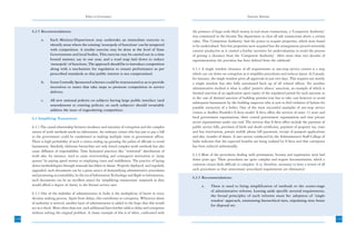 Ethics in Governance                                                                               Systemic Reforms



      6.2.5 Recommendations:                                                                            the presence of large-scale black money in real estate transactions, a ‘Competent Authority’
                                                                                                        was constituted in the Income Tax department to clear all sale transactions above a certain
            a.     Each Ministry/Department may undertake an immediate exercise to                      value. This ‘Competent Authority’ had the power to acquire properties, which were found
                   identify areas where the existing ‘monopoly of functions’ can be tempered            to be undervalued. Very few properties were acquired but the arrangement proved extremely
                   with competition. A similar exercise may be done at the level of State               counter productive as it created a further incentive for undervaluation to avoid the process
                   Governments and local bodies. This exercise may be carried out in a time             of getting a clearance from the ‘Competent Authority’. After more than two decades of
                   bound manner, say in one year, and a road map laid down to reduce                    experimentation the provision has been deleted from the rulebook!
                   ‘monopoly’ of functions. The approach should be to introduce competition
                   along with a mechanism for regulation to ensure performance as per                   6.3.3 A single window clearance of all requirements or one-stop service centres is a step
                   prescribed standards so that public interest is not compromised.                     which can cut down on corruption as it simplifies procedures and reduces layers. In Canada,
                                                                                                        for instance, the single window gives all approvals in just two days. This requires not merely
            b.     Some Centrally Sponsored schemes could be restructured so as to provide              a single window but also fully automated back up of all related offices. Yet another
                   incentives to states that take steps to promote competition in service               administrative method is what is called ‘positive silence’ sanctions, an example of which is
                   delivery.                                                                            deemed sanction of an application upon expiry of the stipulated period for such sanction as
                                                                                                        in the case of deemed sanction of building permits (one has to take care however to avoid
            c.     All new national policies on subjects having large public interface (and
                                                                                                        subsequent harassment by the building inspector who is sure to find violation of bylaws for
                   amendments to existing policies on such subjects) should invariably
                                                                                                        possible extraction of a bribe). One of the most successful examples of one-stop service
                   address the issue of engendering competition.
                                                                                                        centres is Andhra Pradesh’s E-Seva model. E-Seva offers the services of some 13 state and
      6.3 Simplifying Transactions                                                                      local government organisations, three central government organisations and nine private
                                                                                                        sector organisations under one roof. The services that E-Seva offers include the payment of
      6.3.1 The causal relationship between incidence and intensity of corruption and the complex       public service bills, provision of birth and death certificates, payment of property tax, train
      nature of work methods needs no elaboration. An ordinary citizen who has just to pay a bill       and bus reservations, private mobile phone bill payments, receipt of passport applications
      to the government could be condemned to making multiple visits to government offices.             and also, transfer of shares. A user survey conducted by the Administrative Staff College of
      There is high probability of such a citizen ending up greasing the palms of officials to avoid    India indicates that the expected benefits are being realized by E-Seva and that corruption
      harassment. Similarly, elaborate hierarchies not only breed complex work methods but also         has been reduced substantially.
      cause diffusion of responsibility. Time honoured practices like “territorial” distribution of
      work also, for instance, tend to cause overcrowding and consequent motivation to ‘jump            6.3.4 Most of the procedures dealing with permissions, licenses and registration were laid
      queues’ by paying speed money or employing touts and middlemen. The practice of laying            down years ago. These procedures are quite complex and require documentation, which a
      down methodologies through manuals has fallen in disuse. Properly deployed, and regularly         common citizen finds difficult to complete. It is, therefore, necessary to have a review of all
      upgraded, such documents can be a great source of demystifying administrative procedures          such procedures so that unnecessary procedural requirements are eliminated.
      and promoting accountability. In the era of Information Technology and Right to Information,
                                                                                                        6.3.5 Recommendations:
      such documents can be an excellent source for ‘simplifying transactions’ inasmuch as they
      would afford a degree of clarity to the literate service user.                                          a.     There is need to bring simplification of methods to the center-stage
                                                                                                                     of administrative reforms. Leaving aside specific sectoral requirements,
      6.3.2 One of the maladies of administration in India is the multiplicity of layers in every
                                                                                                                     the broad principles of such reforms must be: adoption of ‘single
      decision making process. Apart from delays, this contributes to corruption. Whenever abuse
                                                                                                                     window’ approach, minimizing hierarchical tiers, stipulating time limits
      of authority is noticed, another layer of administration is added in the hope that this would
                                                                                                                     for disposal etc.
      act as a check. More often than not, each additional layer further adds to delay and corruption
      without solving the original problem. A classic example of this is of when, confronted with
138                                                                                                                                                                                                       139
 