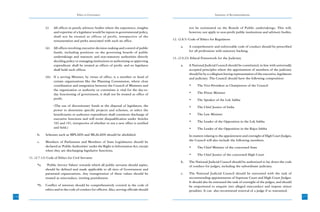 Ethics in Governance                                                                    Summary of Recommendations



                 (i)    All offices in purely advisory bodies where the experience, insights                 not be nominated on the Boards of Public undertakings. This will,
                        and expertise of a legislator would be inputs in governmental policy,                however, not apply to non-profit public institutions and advisory bodies.
                        shall not be treated as offices of profit, irrespective of the
                        remuneration and perks associated with such an office.                    12. (2.8.5) Code of Ethics for Regulators

                 (ii)   All offices involving executive decision making and control of public          a.    A comprehensive and enforceable code of conduct should be prescribed
                        funds, including positions on the governing boards of public                         for all professions with statutory backing.
                        undertakings and statutory and non-statutory authorities directly         13. (2.9.23) Ethical Framework for the Judiciary
                        deciding policy or managing institutions or authorizing or approving
                        expenditure shall be treated as offices of profit, and no legislator           a.    A National Judicial Council should be constituted, in line with universally
                        shall hold such offices.                                                             accepted principles where the appointment of members of the judiciary
                                                                                                             should be by a collegium having representation of the executive, legislature
                 (iii) If a serving Minister, by virtue of office, is a member or head of                    and judiciary. The Council should have the following composition:
                       certain organizations like the Planning Commission, where close
                       coordination and integration between the Council of Ministers and                     •     The Vice-President as Chairperson of the Council
                       the organization or authority or committee is vital for the day-to-
                       day functioning of government, it shall not be treated as office of                   •     The Prime Minister
                       profit.                                                                               •     The Speaker of the Lok Sabha
                        (The use of discretionary funds at the disposal of legislators, the                  •     The Chief Justice of India
                        power to determine specific projects and schemes, or select the
                        beneficiaries or authorize expenditure shall constitute discharge of                 •     The Law Minister
                        executive functions and will invite disqualification under Articles
                        102 and 191, irrespective of whether or not a new office is notified                 •     The Leader of the Opposition in the Lok Sabha
                        and held.)                                                                           •     The Leader of the Opposition in the Rajya Sabha
           b.    Schemes such as MPLADS and MLALADS should be abolished.                                     In matters relating to the appointment and oversight of High Court Judges,
           c.    Members of Parliament and Members of State Legislatures should be                           the Council will also include the following members:
                 declared as ‘Public Authorities’ under the Right to Information Act, except                 •     The Chief Minister of the concerned State
                 when they are discharging legislative functions.
                                                                                                             •     The Chief Justice of the concerned High Court
      11. (2.7.12) Code of Ethics for Civil Servants
                                                                                                       b.    The National Judicial Council should be authorized to lay down the code
           *a.    ‘Public Service Values’ towards which all public servants should aspire,                   of conduct for judges, including the subordinate judiciary.
                 should be defined and made applicable to all tiers of Government and
                 parastatal organizations. Any transgression of these values should be                 c.    The National Judicial Council should be entrusted with the task of
                 treated as misconduct, inviting punishment.                                                 recommending appointments of Supreme Court and High Court Judges.
                                                                                                             It should also be entrusted the task of oversight of the judges, and should
           *b.   Conflict of interests should be comprehensively covered in the code of                      be empowered to enquire into alleged misconduct and impose minor
                 ethics and in the code of conduct for officers. Also, serving officials should              penalties. It can also recommend removal of a judge if so warranted.
176                                                                                                                                                                                         177
 