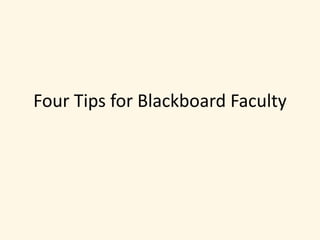 Four Tips for Blackboard Faculty
 