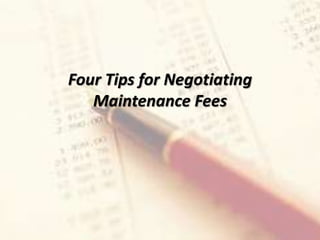 Four Tips for Negotiating
Maintenance Fees
 