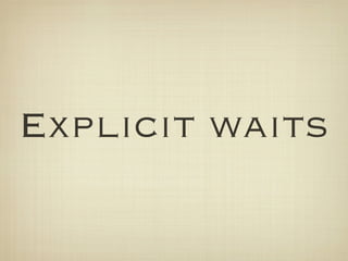 Explicit waits
 