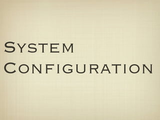 System
Configuration
 