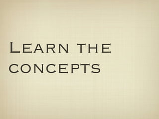 Learn the
concepts
 