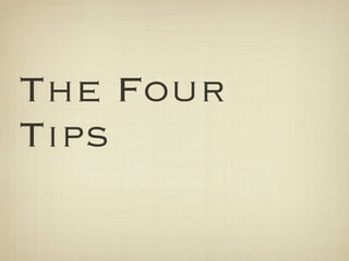 The Four
Tips
 
