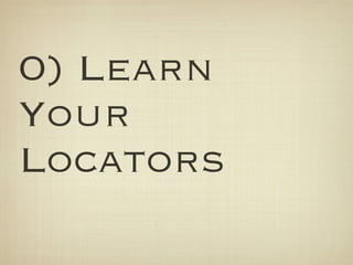 0) Learn
Your
Locators
 