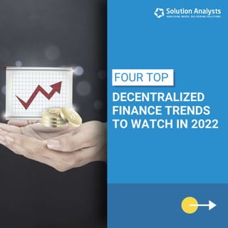 DECENTRALIZED
FINANCE TRENDS
TO WATCH IN 2022
FOUR TOP
 
