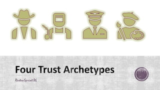 Archetype: An original model or
ideal type after which other
similar things are patterned
Goal is to know when we break trust, I will provide an example for each of the
archetypes in the upcoming slides.
At the end I’ll also show the process of releasing vs the process of harnessing.
You are encouraged to come up with one for yourself and share your insights.
 