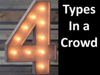 Types
In a
Crowd
 