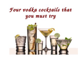 Four vodka cocktails that 
you must try
 