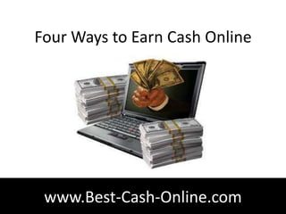 Four Ways to Earn Cash Online




 www.Best-Cash-Online.com
 