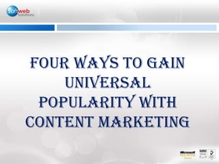 Four ways to gain universal popularity with Content Marketing  
