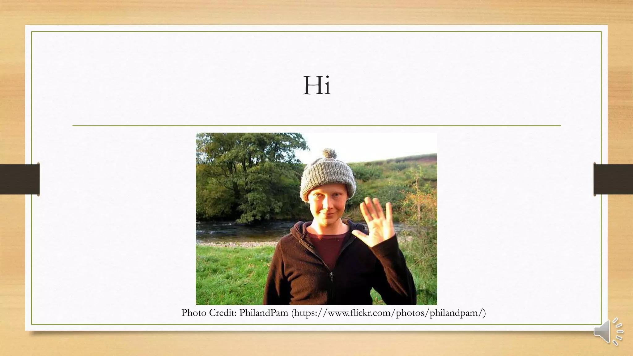 Hi
Photo Credit: PhilandPam (https://www.flickr.com/photos/philandpam/)
 