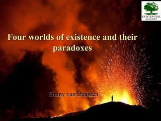 Four worlds of existence and their
paradoxes

Emmy van Deurzen

 