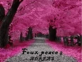 Foux peace &
  ADREAS
 