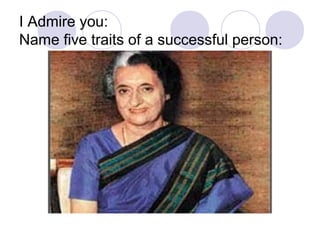 I Admire you:
Name five traits of a successful person:
 