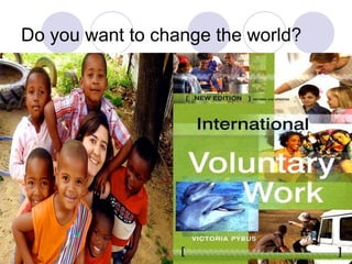 Do you want to change the world?
 
