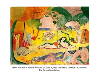 Henri Matisse, A Alegria de Viver, 1905-1906, óleo sobre tela, 174x238 cm, Merion:
The Barnes Foundation.
 