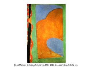 Henri Matisse, O Cortinado Amarelo, 1914-1915, óleo sobre tela, 146x92 cm.
 