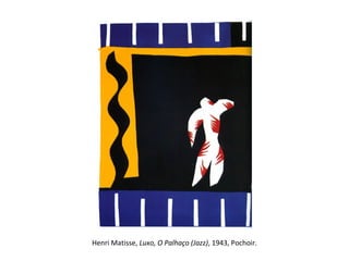 Henri Matisse, Luxo, O Palhaço (Jazz), 1943, Pochoir.
 