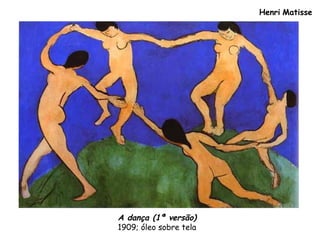 Henri Matisse
A dança (1ª versão)
1909; óleo sobre tela
 