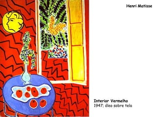 Henri Matisse
Interior Vermelho
1947; óleo sobre tela
 
