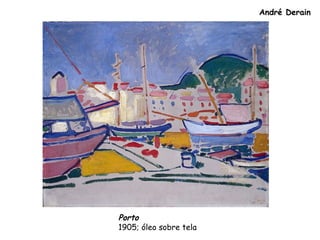 André Derain
Porto
1905; óleo sobre tela
 