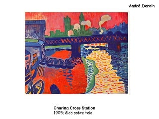 André Derain
Charing Cross Station
1905; óleo sobre tela
 