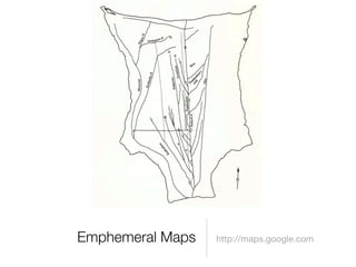 Emphemeral Maps   http://maps.google.com
 