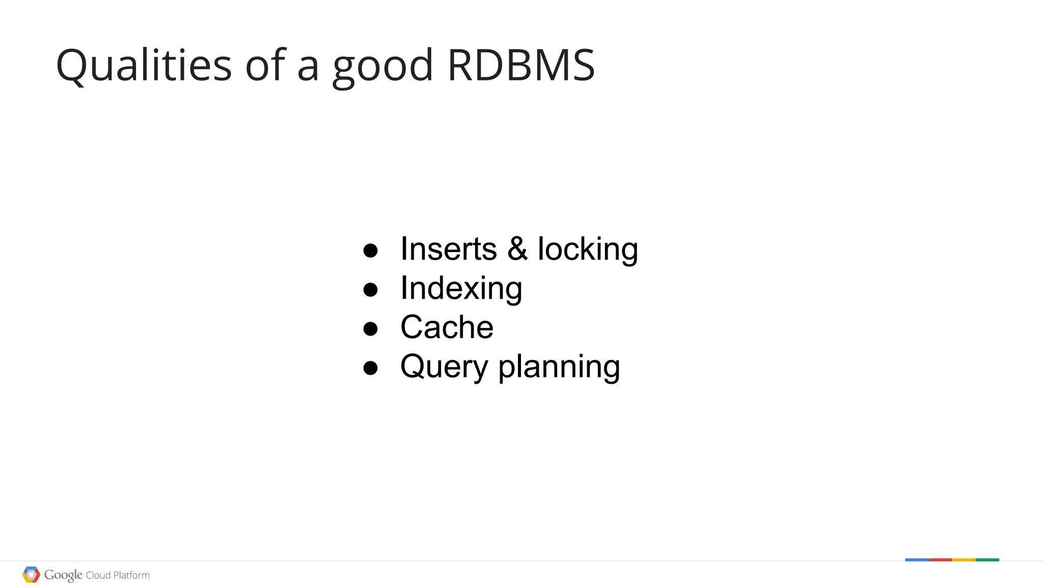 Qualities of a good RDBMS
● Inserts & locking
● Indexing
● Cache
● Query planning
 