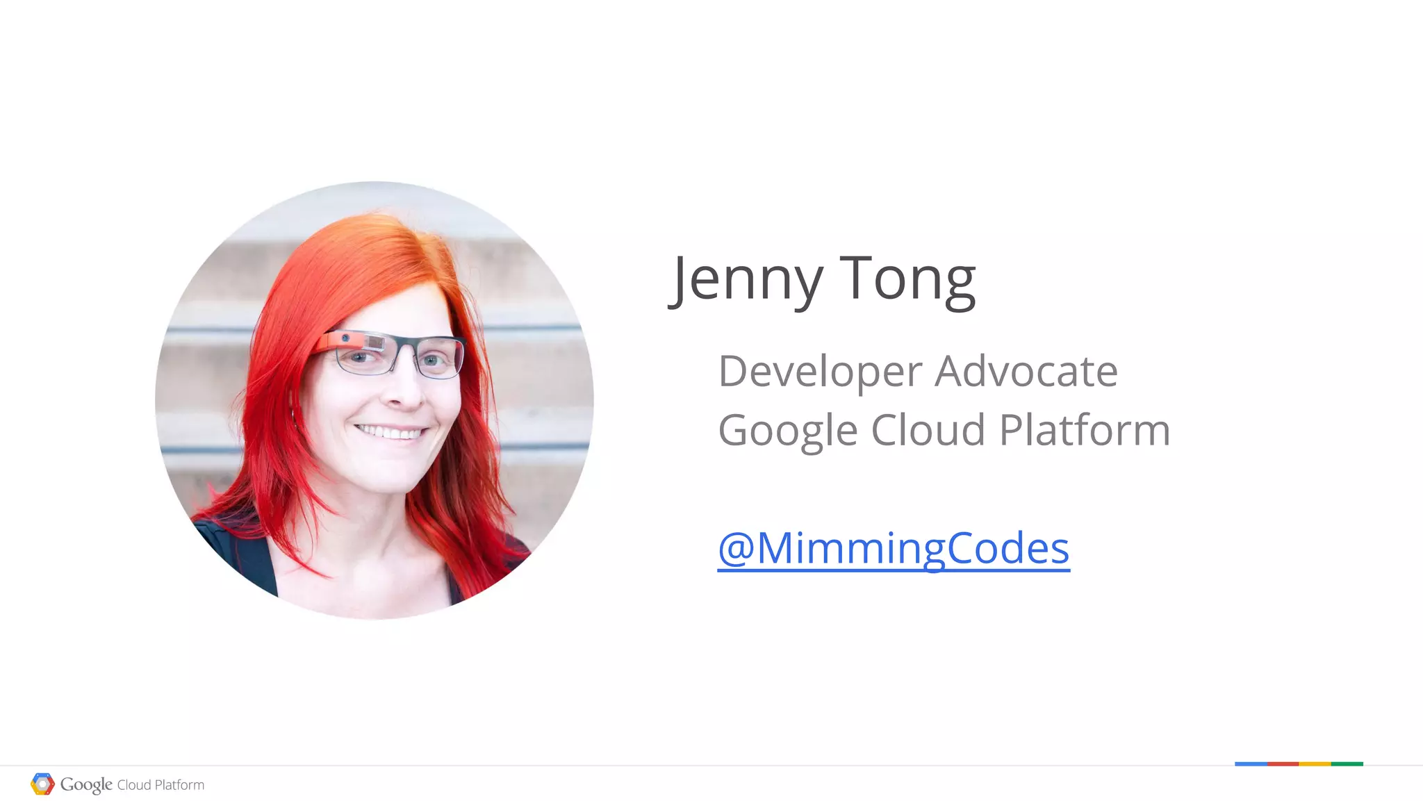 Jenny Tong
Developer Advocate
Google Cloud Platform
@MimmingCodes
 