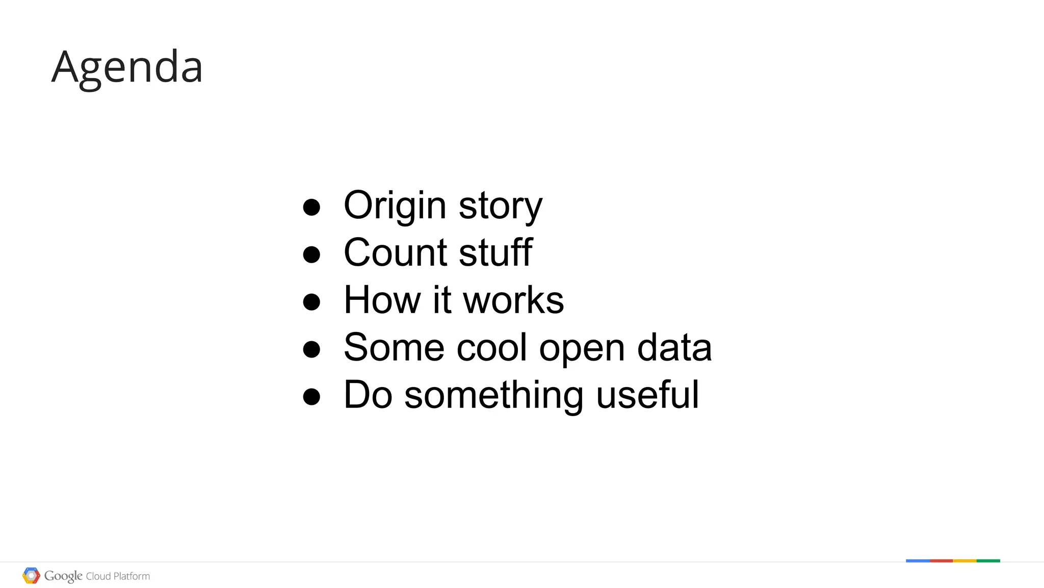 Agenda
● Origin story
● Count stuff
● How it works
● Some cool open data
● Do something useful
 