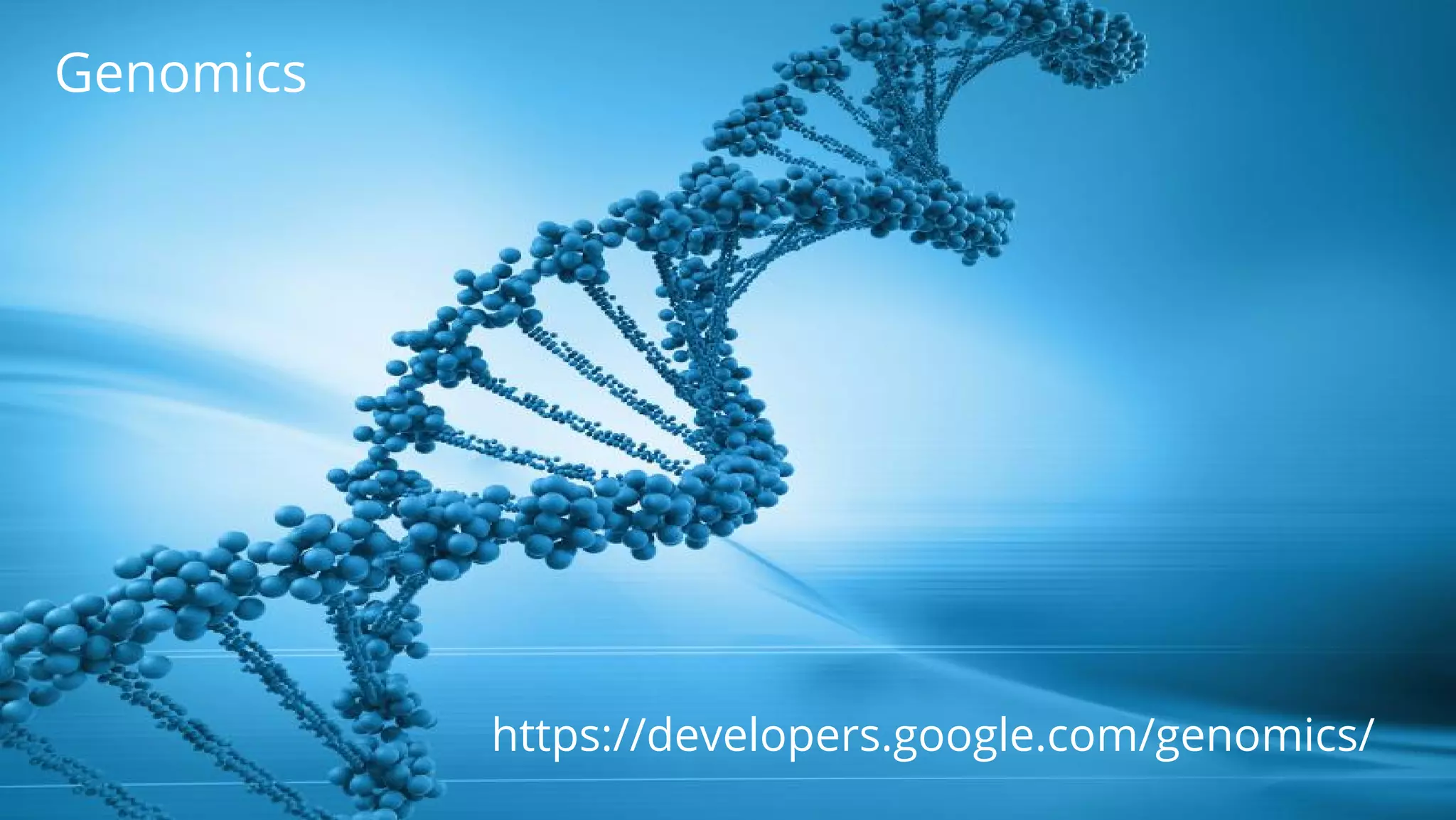 https://developers.google.com/genomics/
Genomics
 
