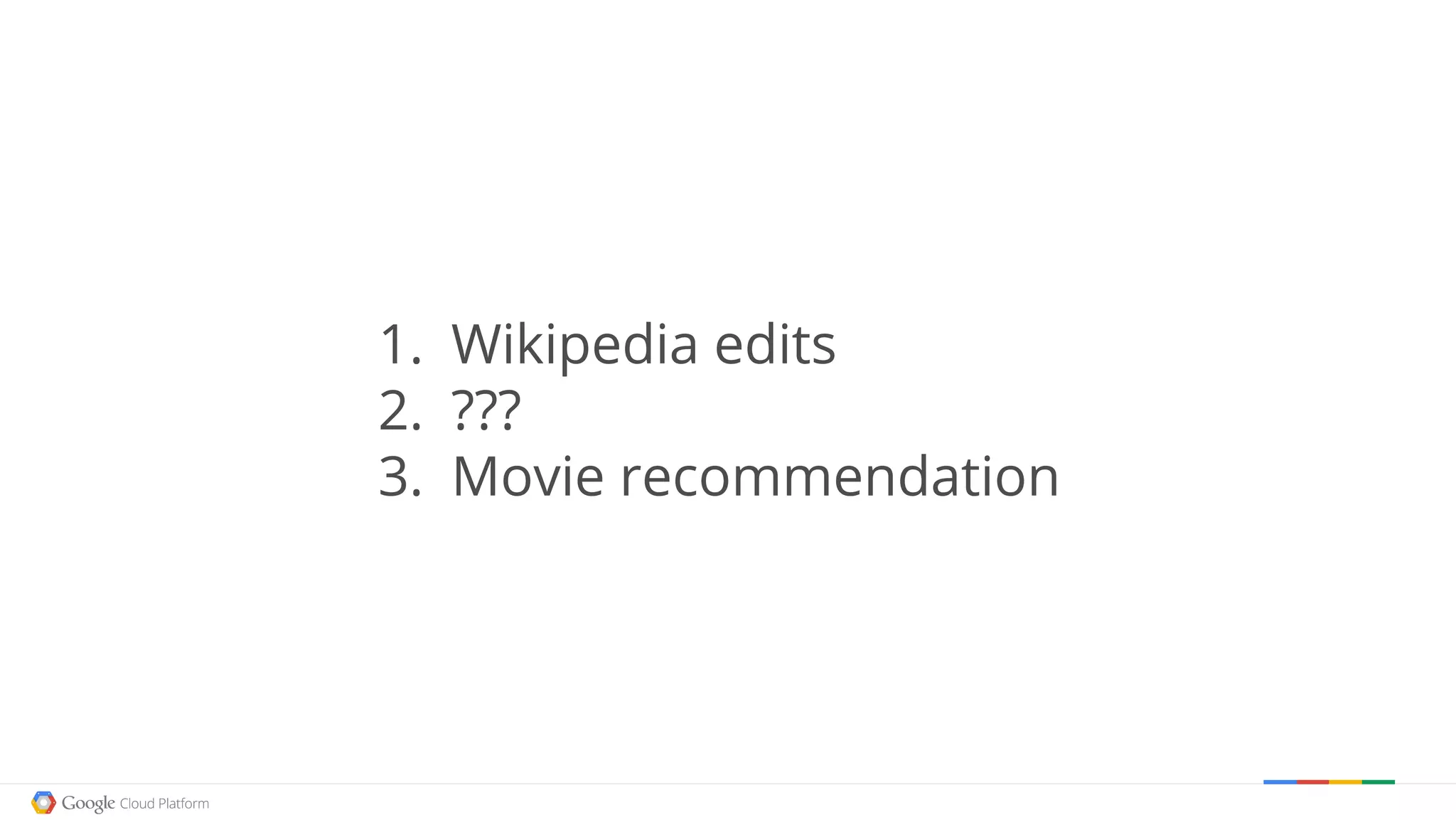 1. Wikipedia edits
2. ???
3. Movie recommendation
 