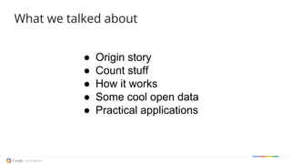 What we talked about
● Origin story
● Count stuff
● How it works
● Some cool open data
● Practical applications
 