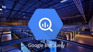 Google BigQueryGoogle BigQuery
 
