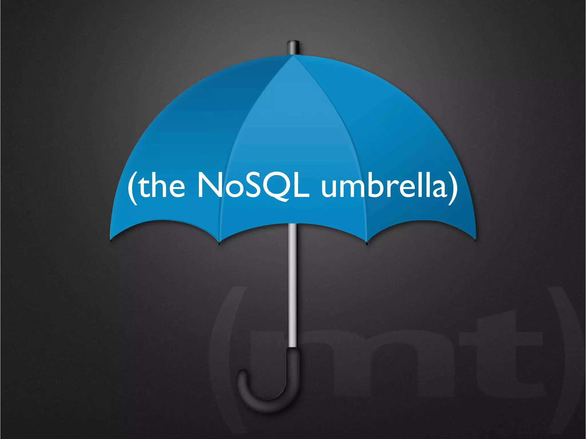 (the NoSQL umbrella)
 