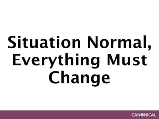 Situation Normal,
Everything Must
     Change
 