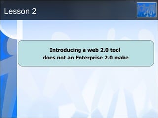 Lesson 2 Introducing a web 2.0 tool  does not an Enterprise 2.0 make 
