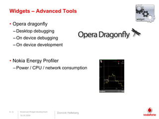 Widgets – Advanced ToolsOpera dragonflyDesktop debuggingOn devicedebuggingOn devicedevelopmentNokia EnergyProfilerPower / CPU / networkconsumption6 / 9DominikHelleberg